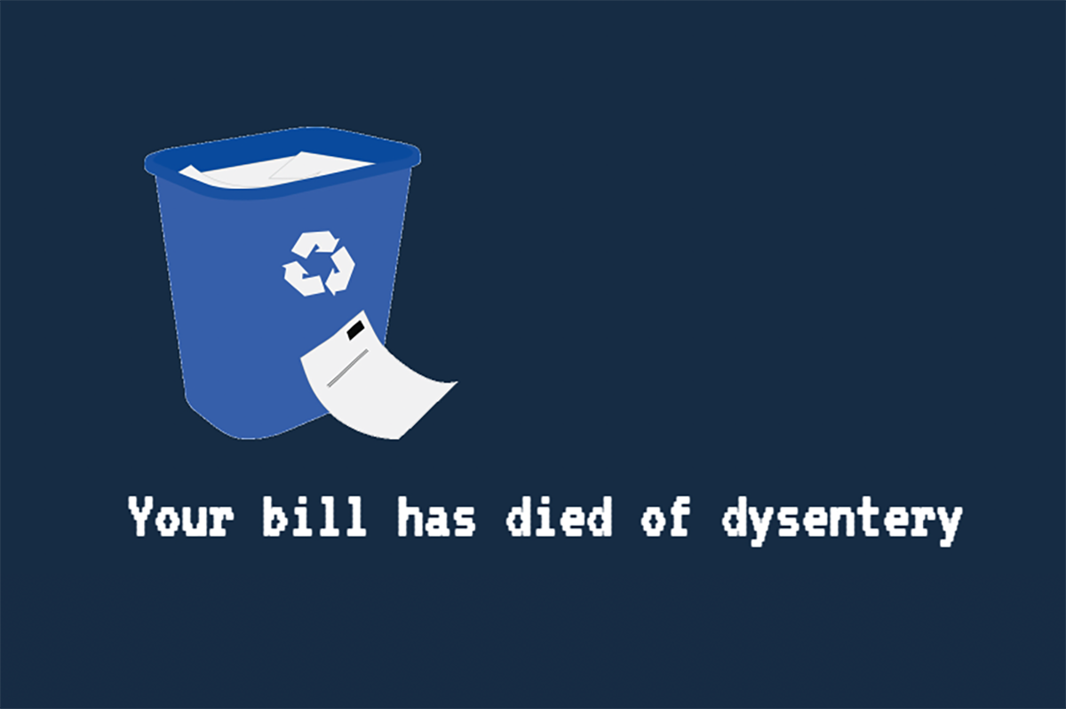 An illustrated recycling bin has a piece of paper resting against it. Underneath, the text reads, Your bill has died of dysentery. In the lower left hand corner is text that reads, Just kidding.